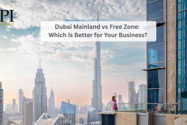 Dubai Mainland vs Free Zone: Which Is Better for Your Business?