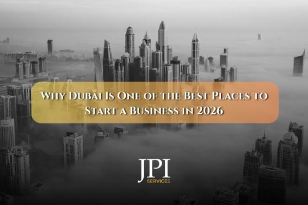 Why Dubai Is One of the Best Places to Start a Business in 2026