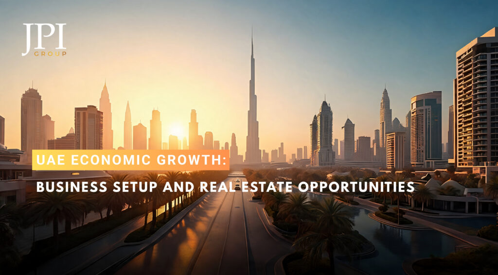 UAE Economic Growth: How Resilience Creates Opportunities for Businesses and Real Estate Investors